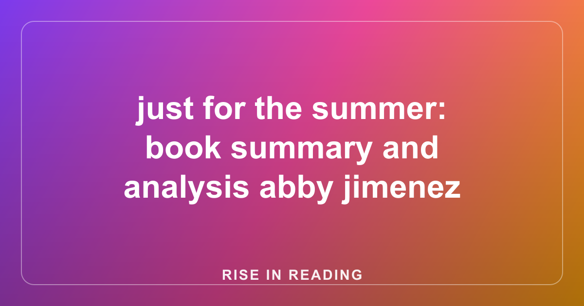 just for the summer: book summary and analysis abby jimenez