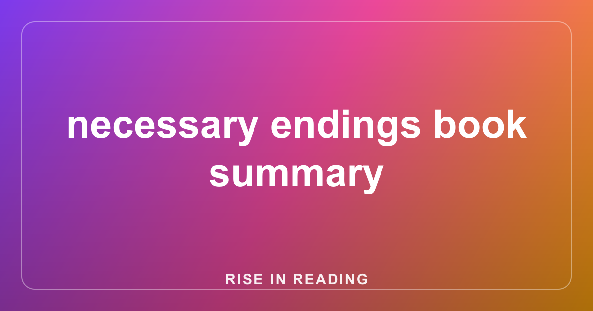 necessary endings book summary