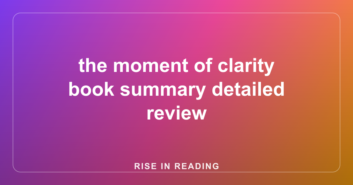 the moment of clarity book summary detailed review