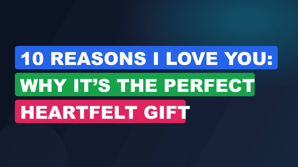 10 Reasons I Love You: Why It’s the Perfect Heartfelt Gift