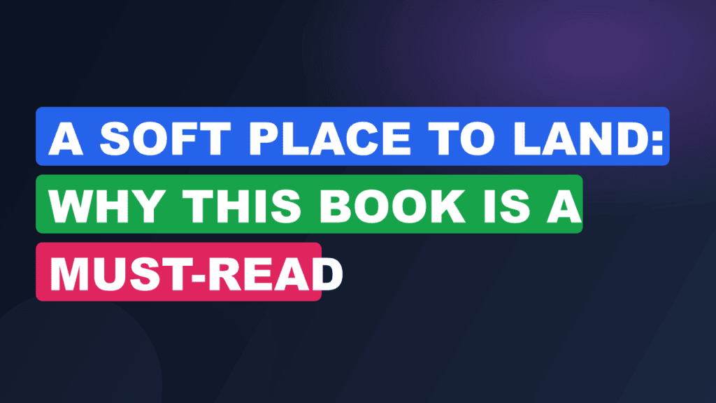 A Soft Place to Land: Why This Book Is a Must-Read