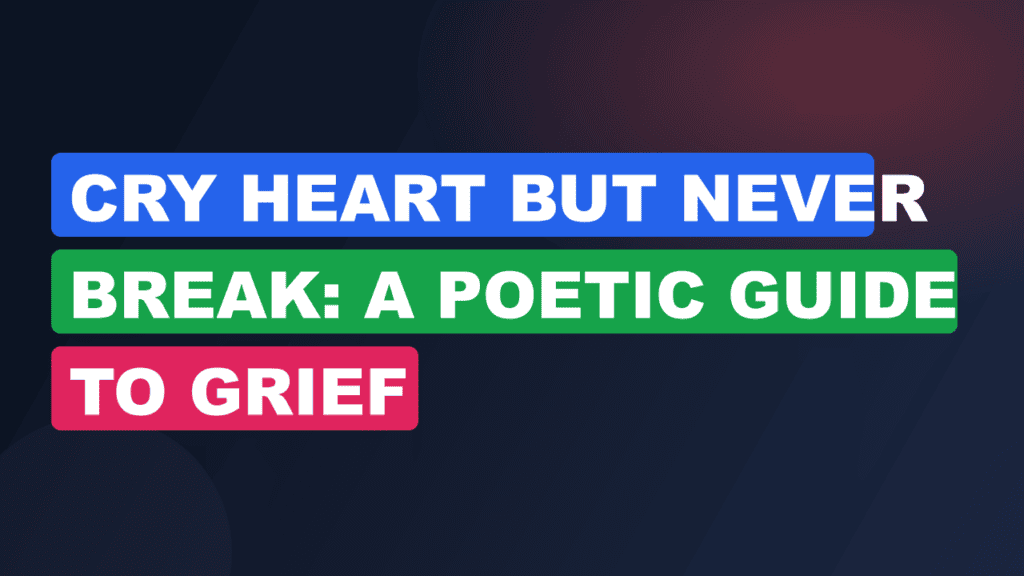 Cry Heart but Never Break: A Poetic Guide to Grief