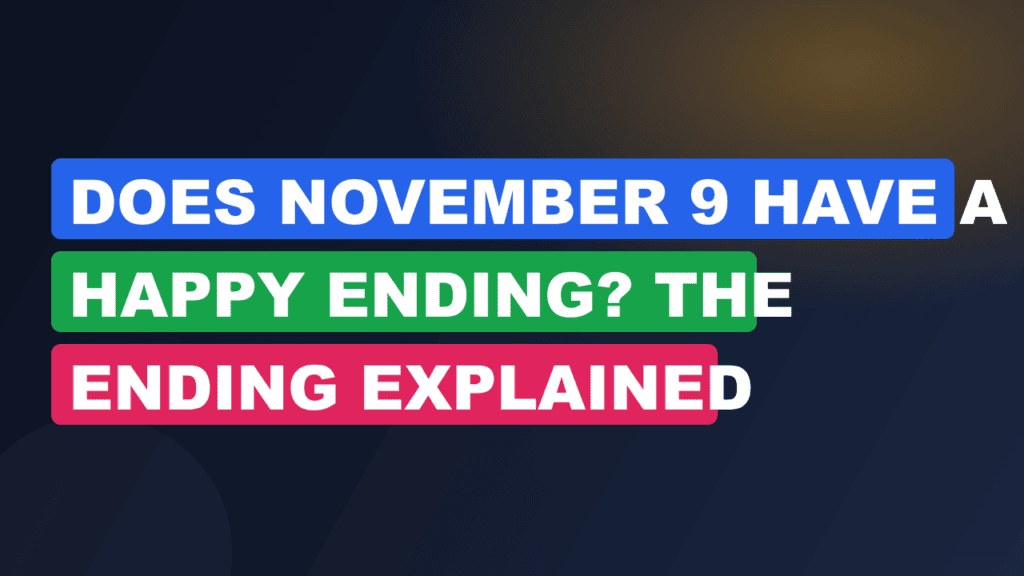 Does November 9 Have a Happy Ending? The Ending Explained
