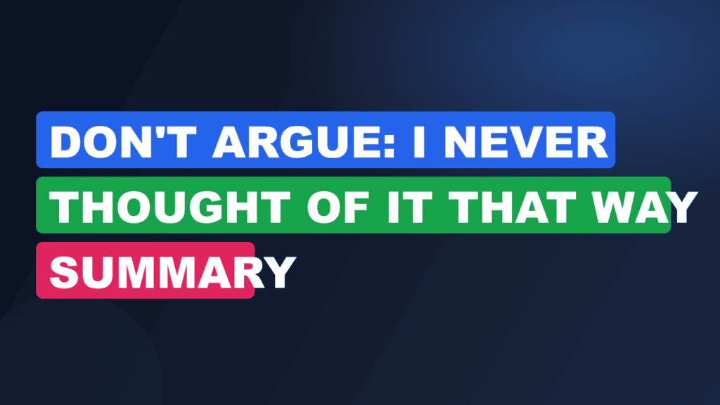 Don't Argue: I Never Thought of It That Way Summary