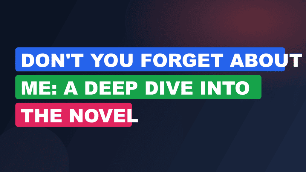 Don't You Forget About Me: A Deep Dive into the Novel