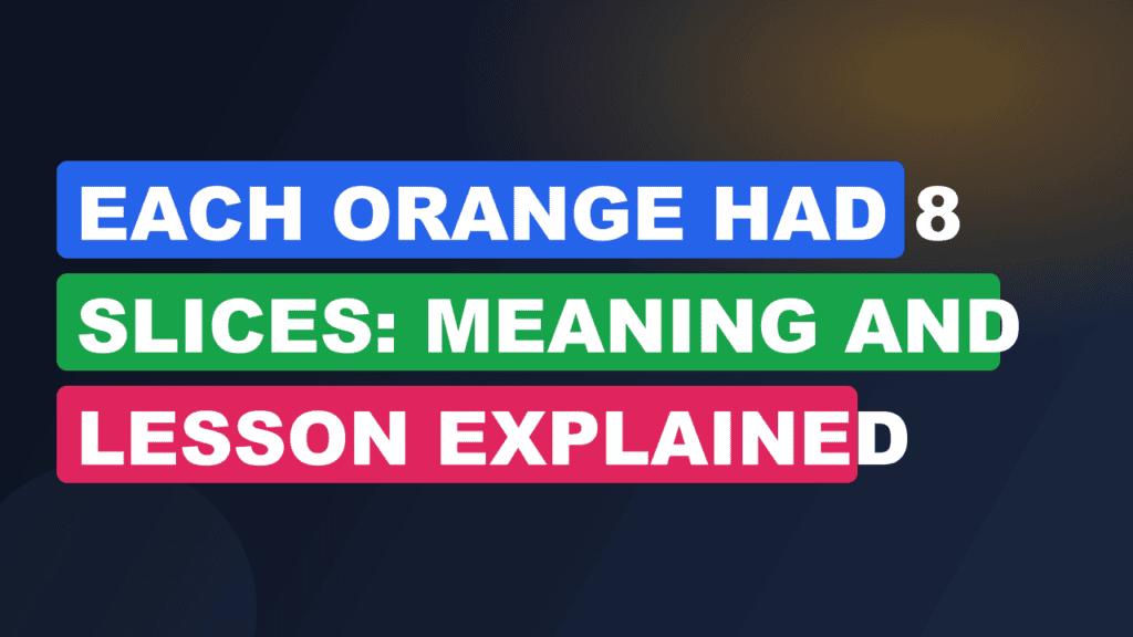Each Orange Had 8 Slices: Meaning and Lesson Explained