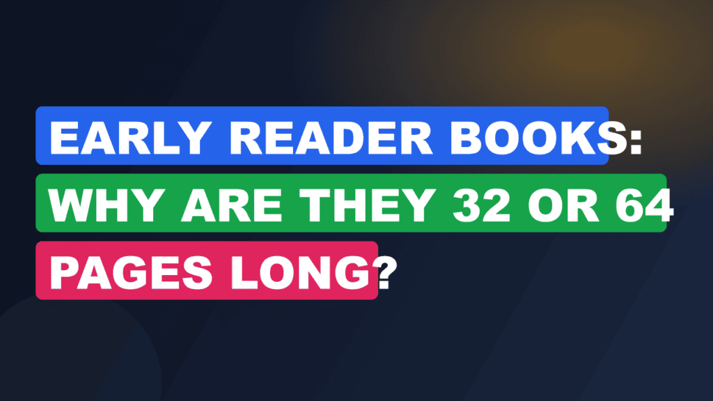 Early Reader Books: Why Are They 32 or 64 Pages Long?