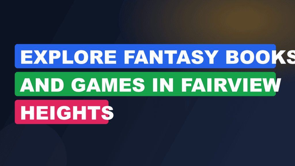 Explore Fantasy Books and Games in Fairview Heights