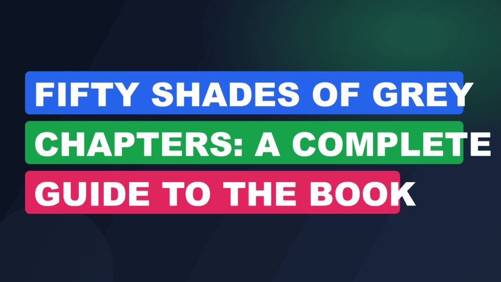 Fifty Shades of Grey Chapters: A Complete Guide to the Book