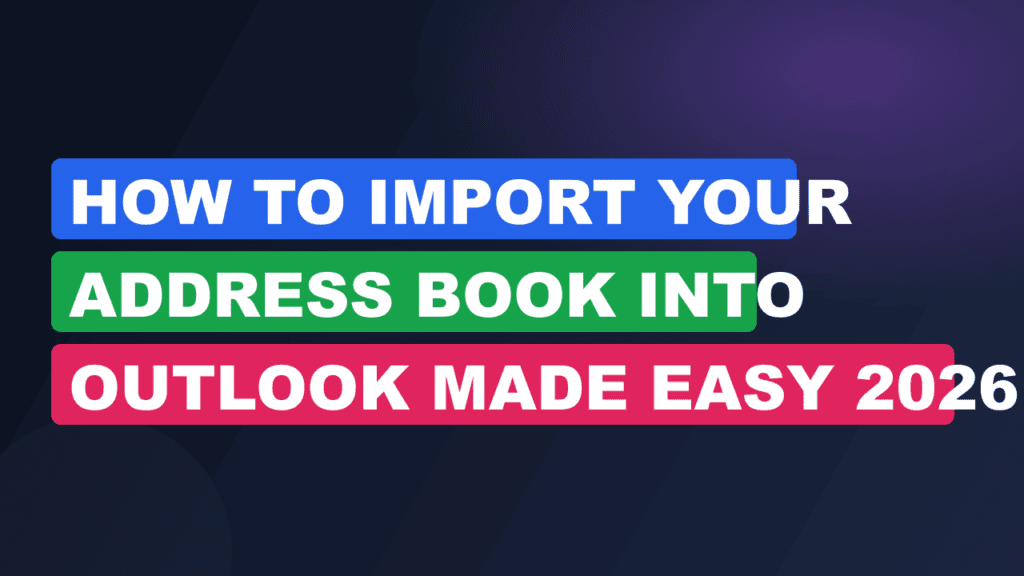 How to Import Your Address Book Into Outlook Made Easy 2026