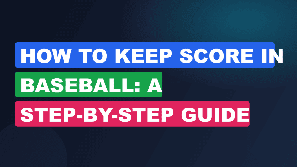 How to Keep Score in Baseball: A Step-by-Step Guide 2026
