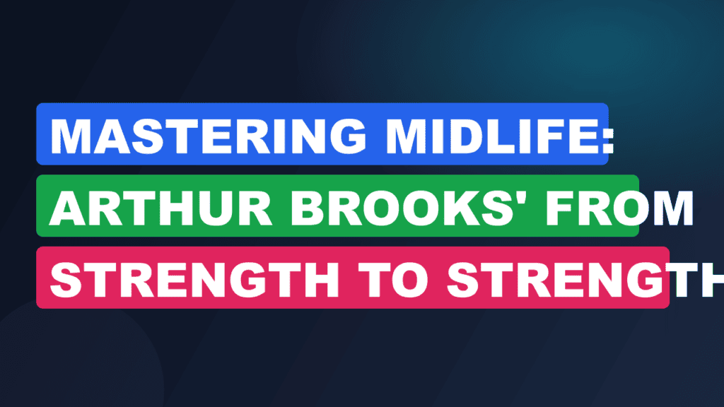 Mastering Midlife: Arthur Brooks' From Strength to Strength