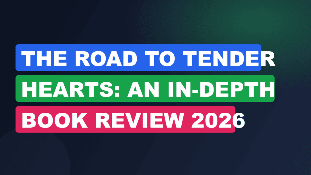 The Road to Tender Hearts: An In-Depth Book Review 2026
