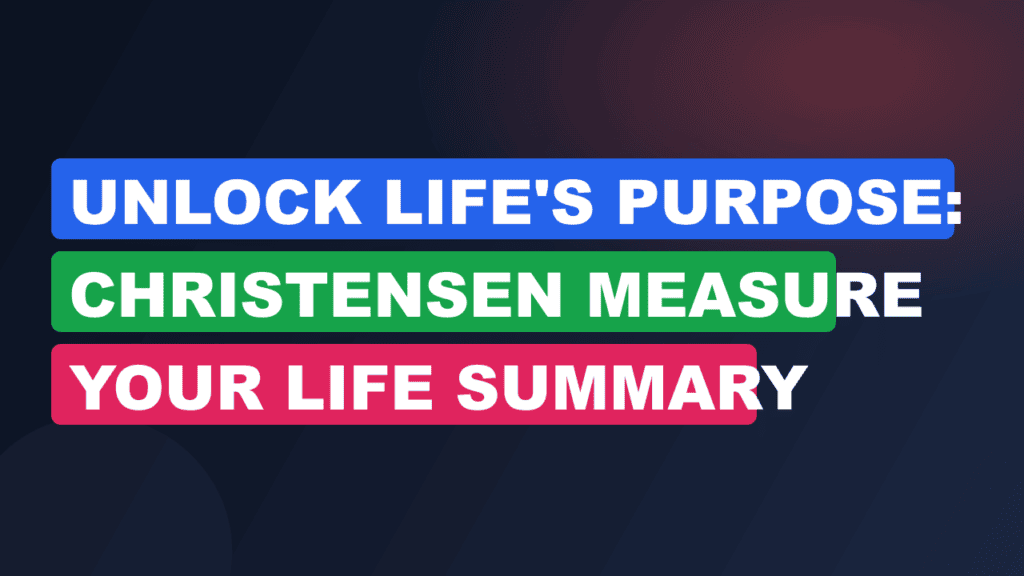 Unlock Life's Purpose: Christensen Measure Your Life Summary