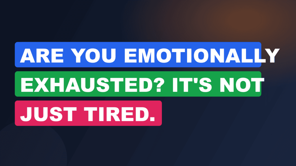 Are You Emotionally Exhausted? It's Not Just Tired.