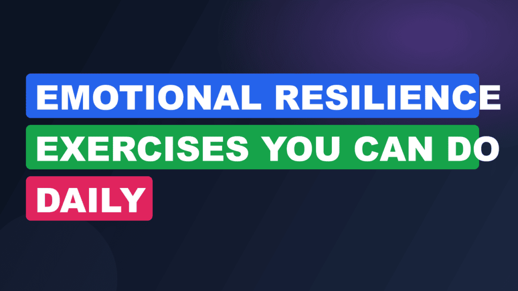 Emotional Resilience Exercises You Can Do Daily