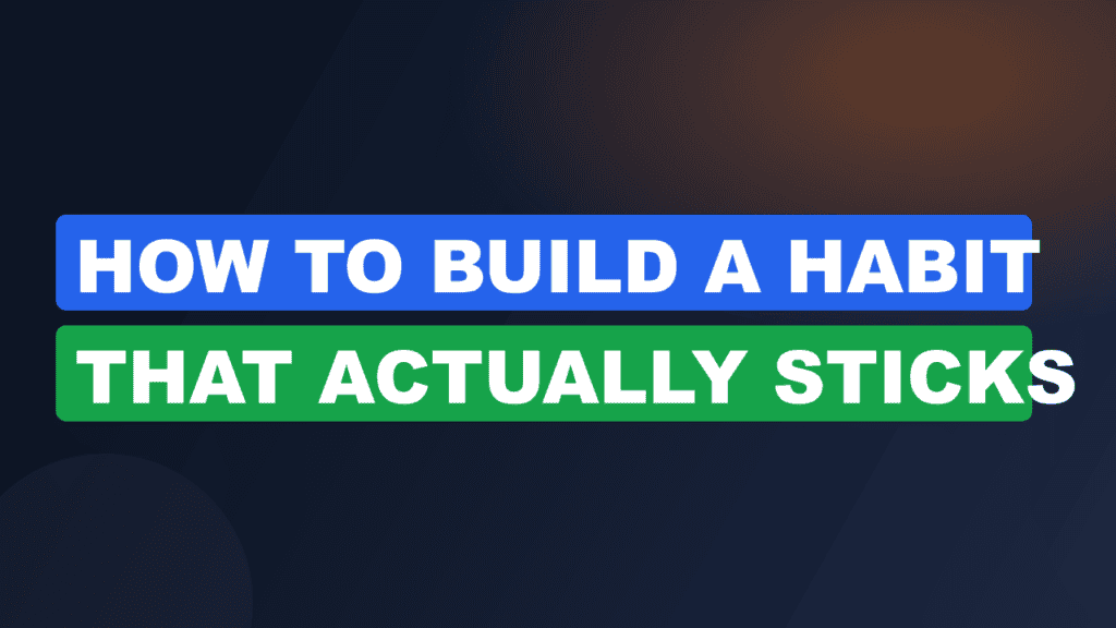 how to build a habit that actually sticks