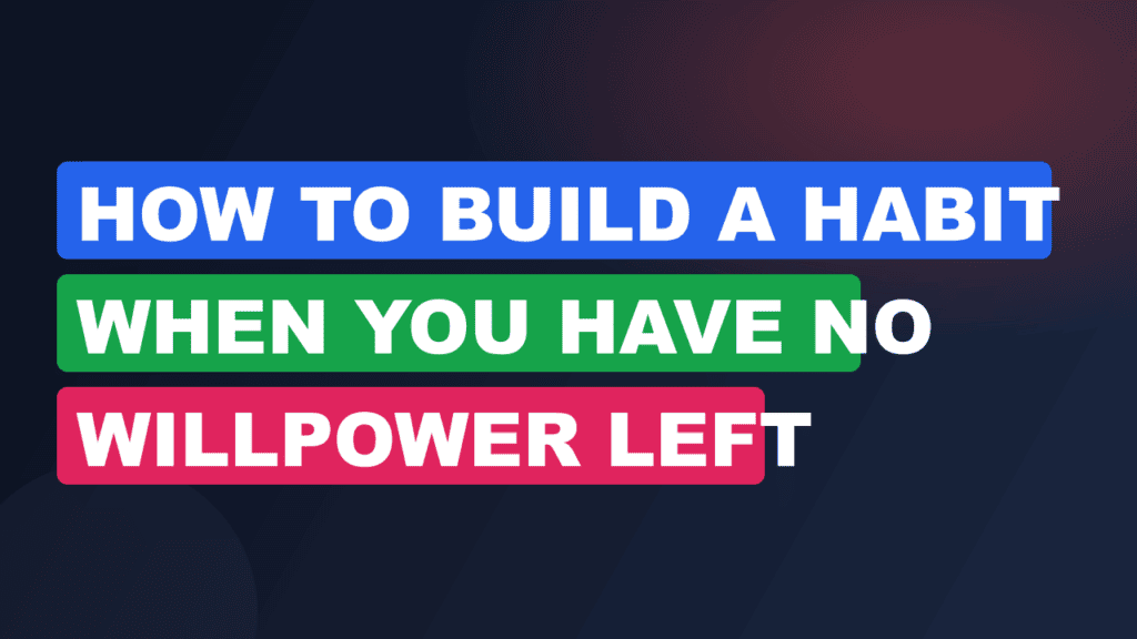 how to build a habit when you have no willpower left