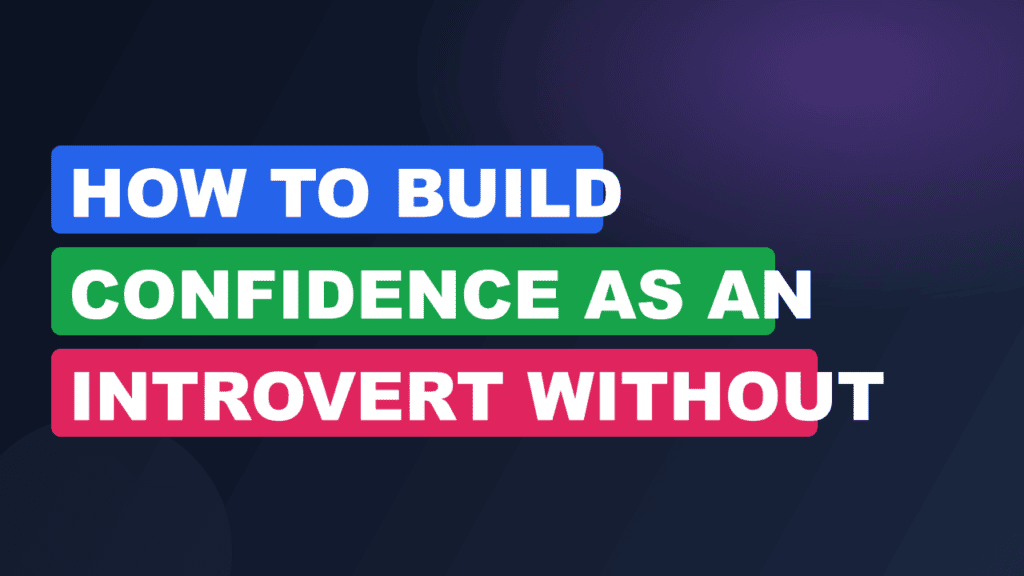 how to build confidence as an introvert without forcing extroversion