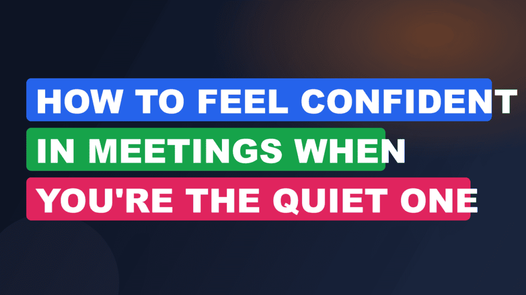how to feel confident in meetings when you're the quiet one