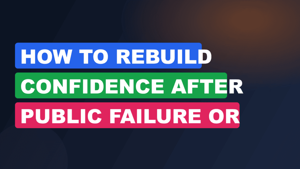 how to rebuild confidence after public failure or embarrassment
