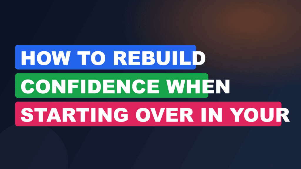 How to Rebuild Confidence When Starting Over in Your 30s