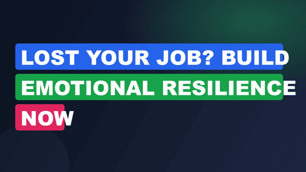 Lost Your Job? Build Emotional Resilience Now