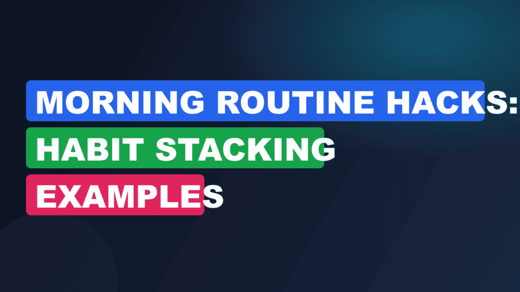 Morning Routine Hacks: Habit Stacking Examples