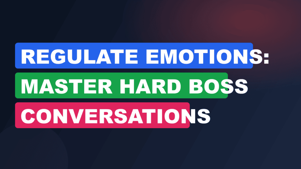 Regulate Emotions: Master Hard Boss Conversations