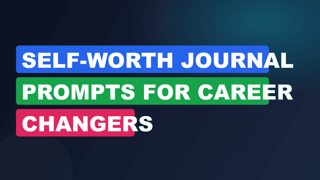 self-worth journal prompts for career changers