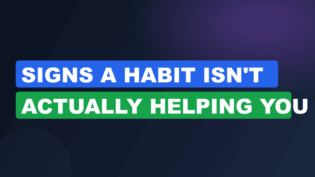 signs a habit isn't actually helping you