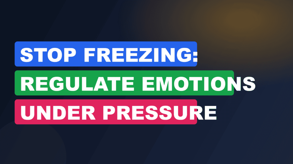 Stop Freezing: Regulate Emotions Under Pressure