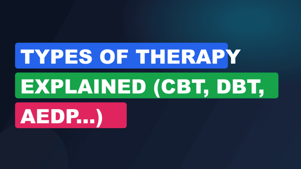 Types of Therapy Explained (CBT, DBT, AEDP...)
