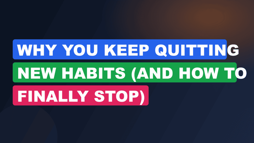 Why You Keep Quitting New Habits (And How to Finally Stop)