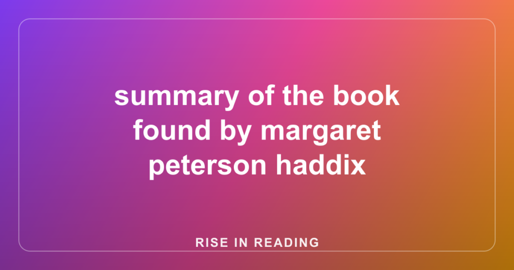 summary of the book found by margaret peterson haddix