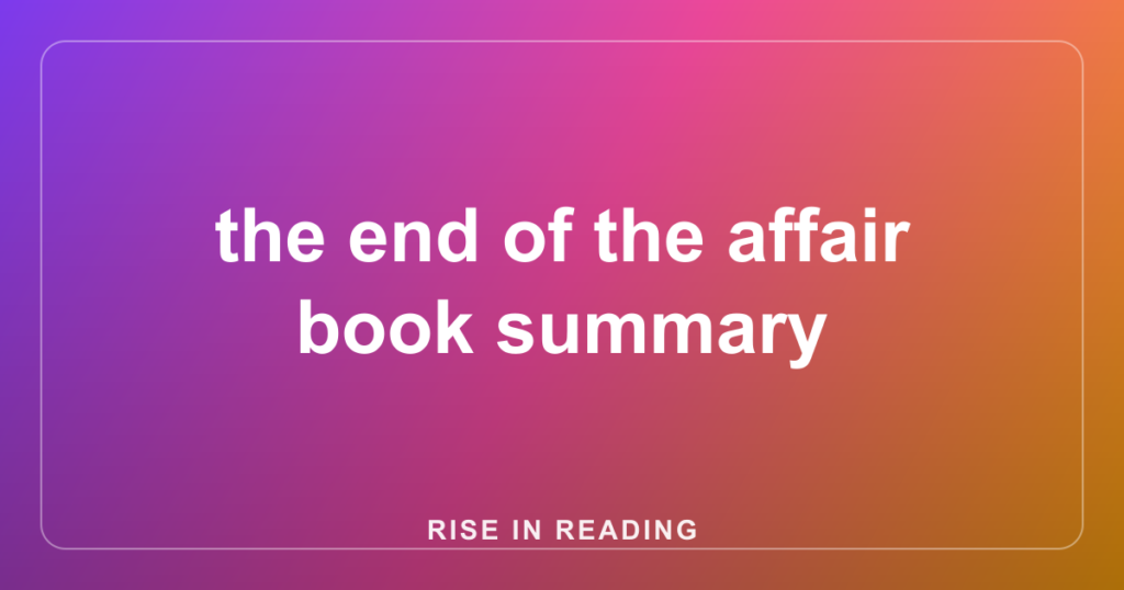 the end of the affair book summary