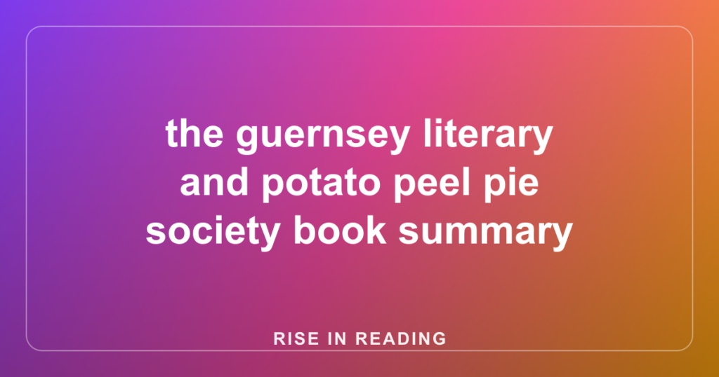 the guernsey literary and potato peel pie society book summary