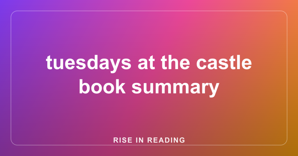 tuesdays at the castle book summary