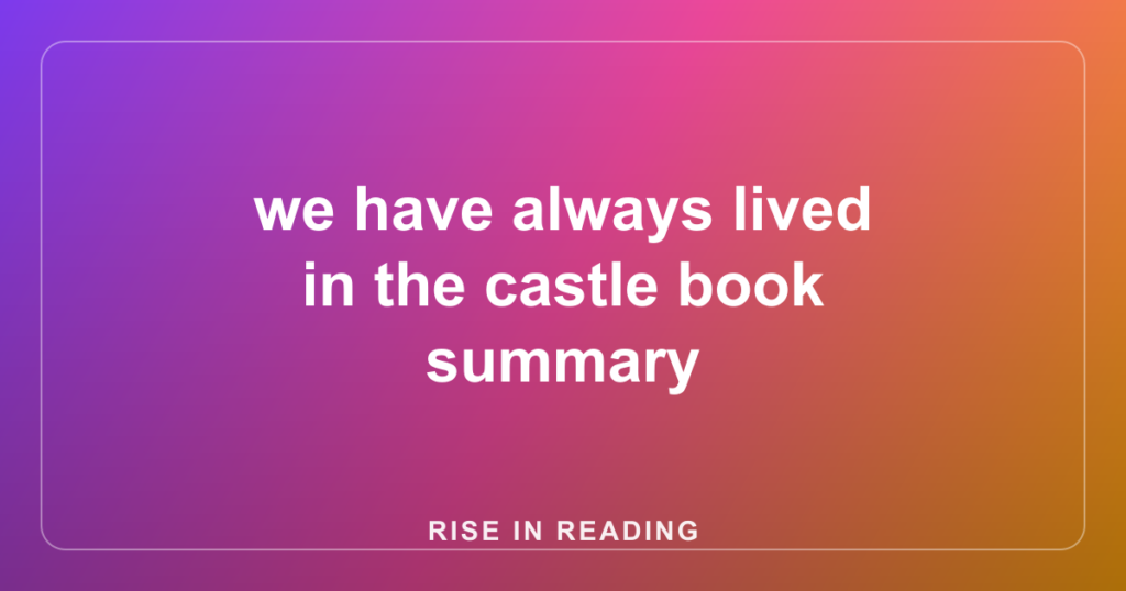 we have always lived in the castle book summary