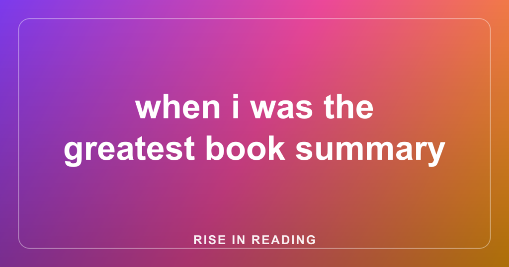 when i was the greatest book summary