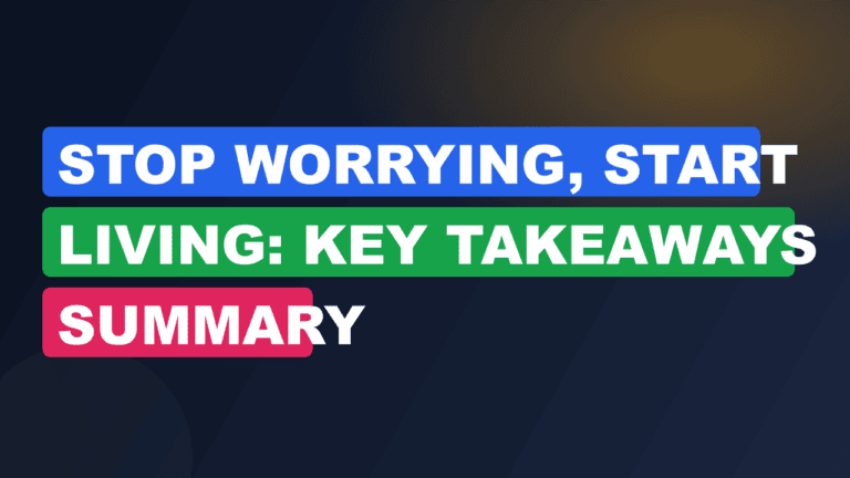 Stop Worrying, Start Living: Key Takeaways Summary