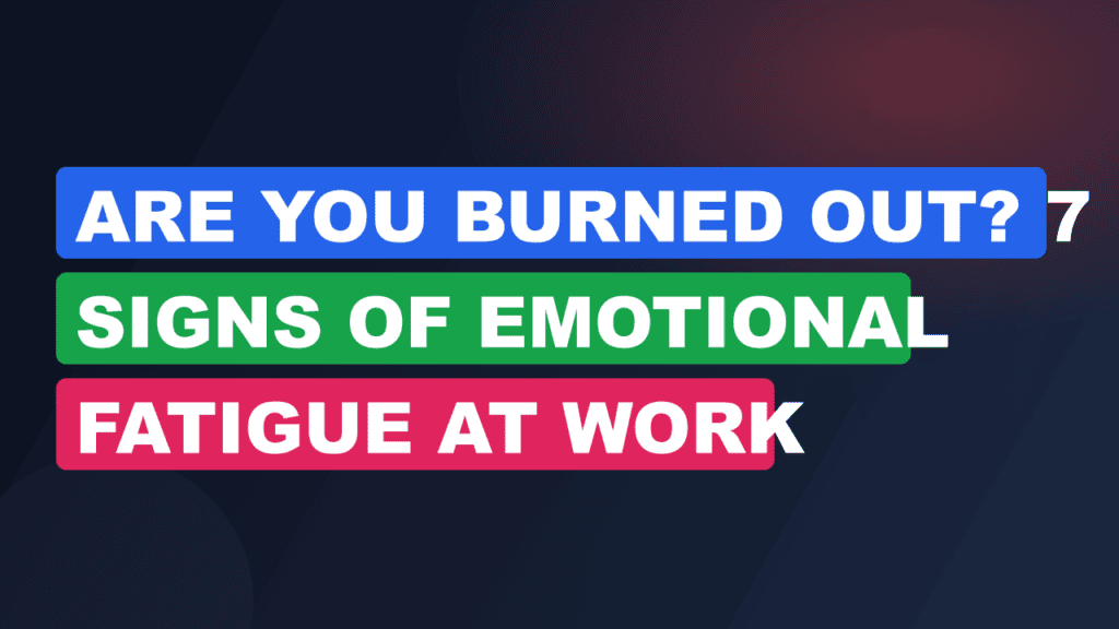 Are You Burned Out? 7 Signs of Emotional Fatigue at Work