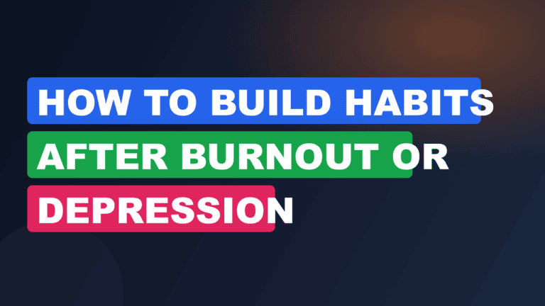 how to build habits after burnout or depression