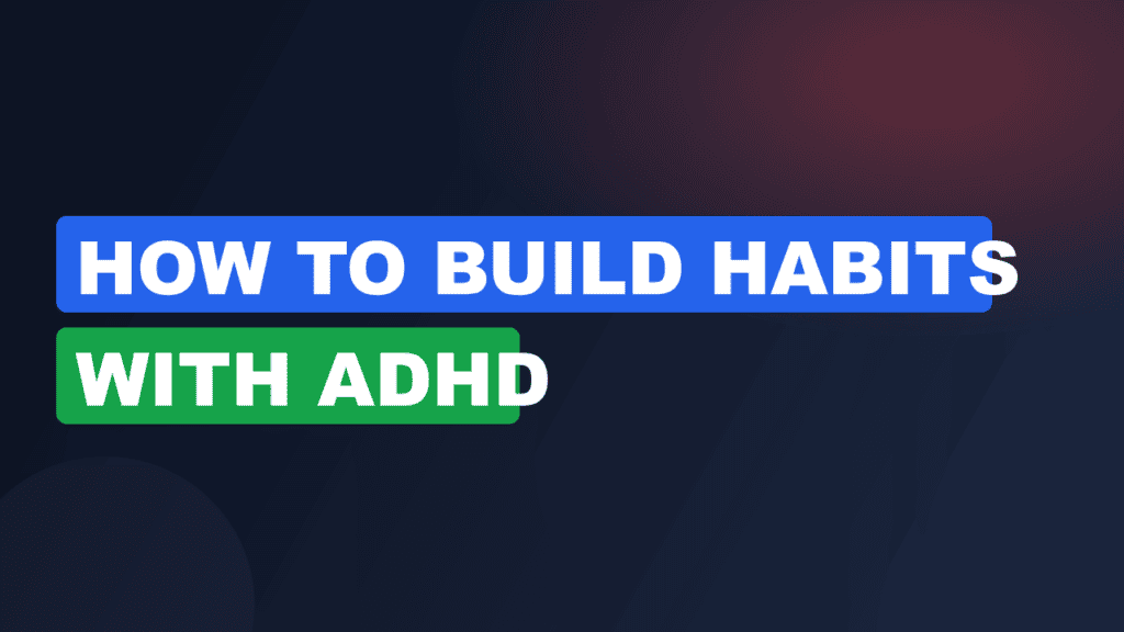how to build habits with ADHD
