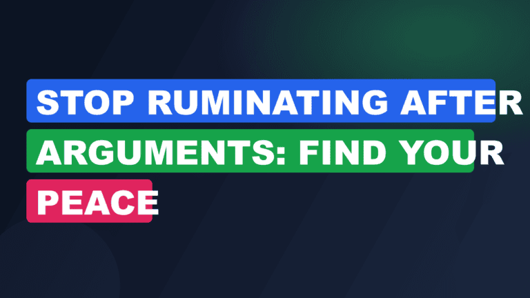 Stop Ruminating After Arguments: Find Your Peace