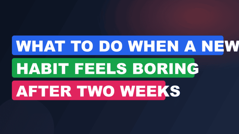 what to do when a new habit feels boring after two weeks
