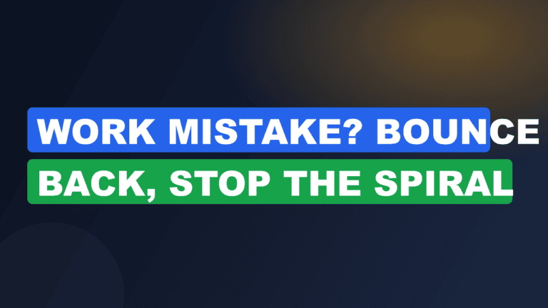 Work Mistake? Bounce Back, Stop the Spiral