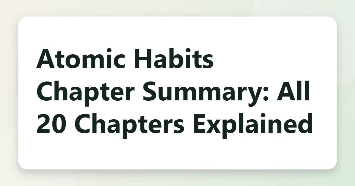 Atomic Habits Chapter Summary: All 20 Chapters Explained