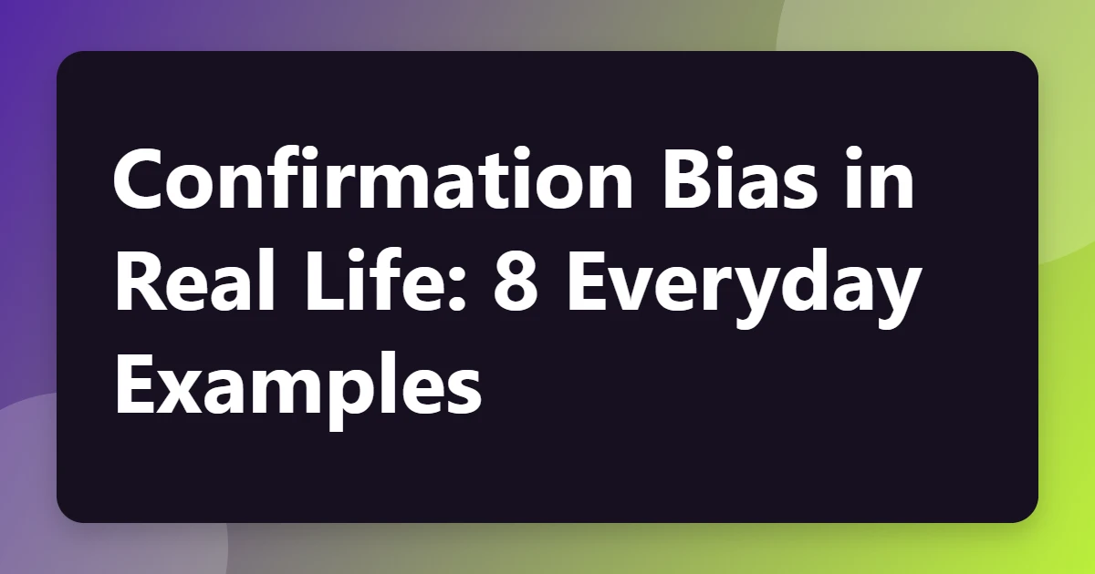 Confirmation Bias in Real Life: 8 Everyday Examples