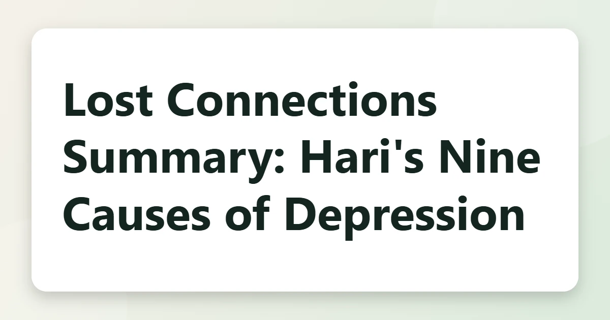 Lost Connections Summary: Hari's Nine Causes of Depression